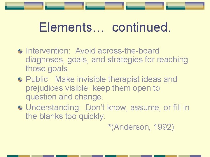 Elements… continued. Intervention: Avoid across-the-board diagnoses, goals, and strategies for reaching those goals. Public: