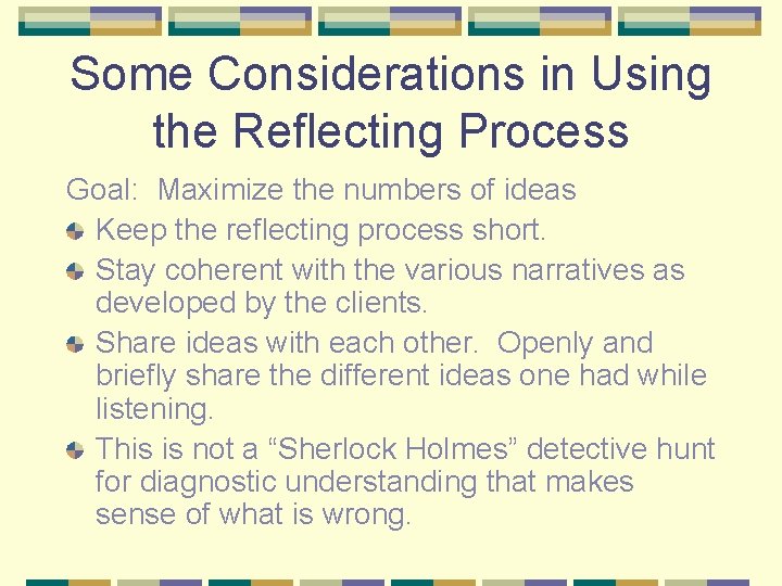Some Considerations in Using the Reflecting Process Goal: Maximize the numbers of ideas Keep