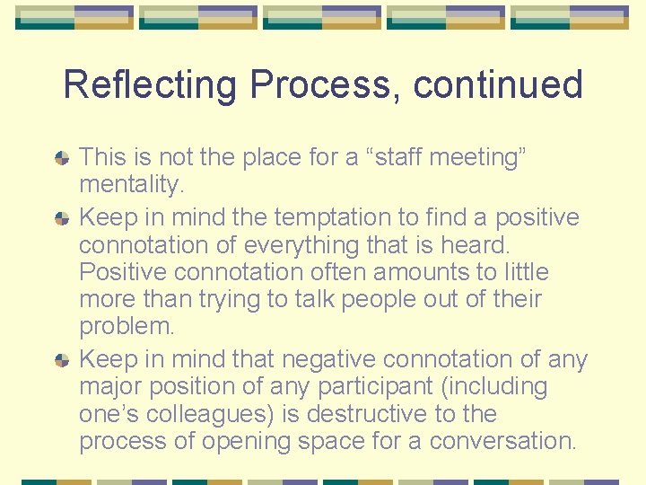 Reflecting Process, continued This is not the place for a “staff meeting” mentality. Keep