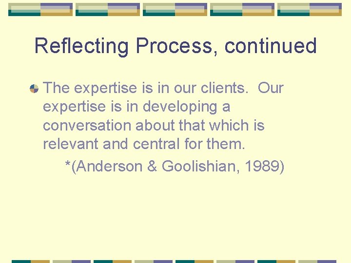 Reflecting Process, continued The expertise is in our clients. Our expertise is in developing