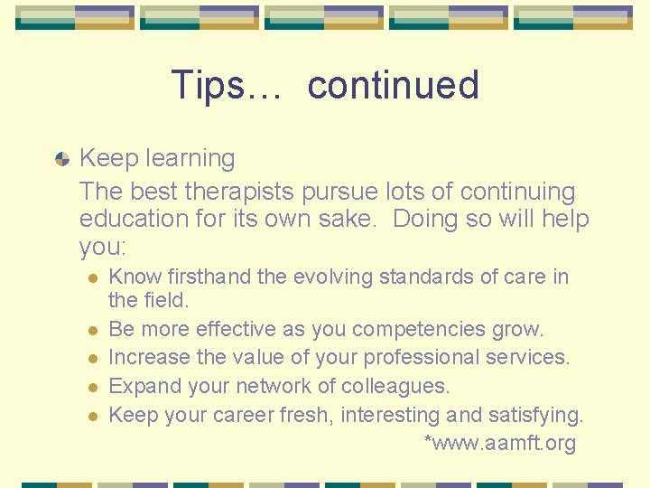 Tips… continued Keep learning The best therapists pursue lots of continuing education for its