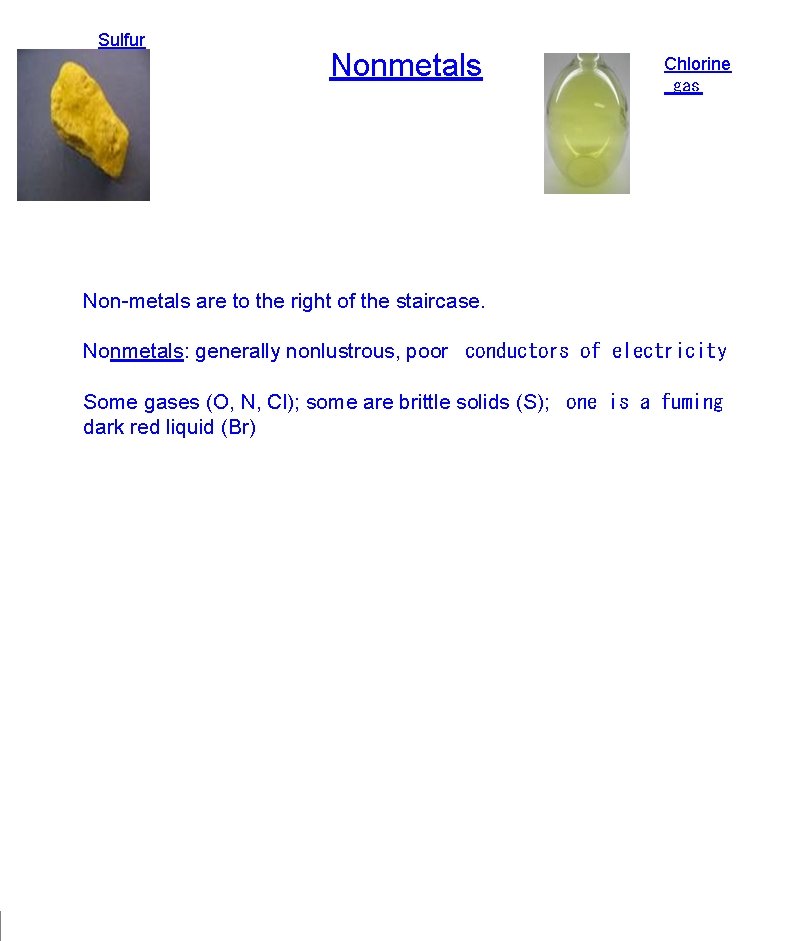 Sulfur Nonmetals Chlorine  gas Non-metals are to the right of the staircase. Nonmetals: generally