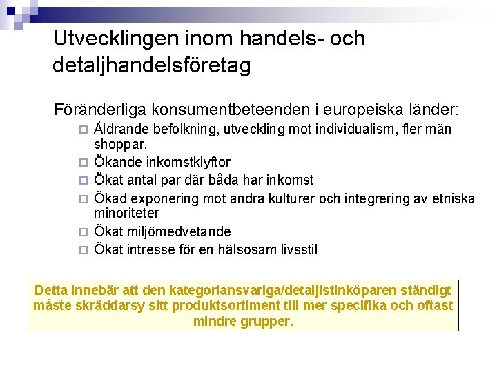 Utvecklingen inom handels- och detaljhandelsföretag Föränderliga konsumentbeteenden i europeiska länder: ¨ ¨ ¨ Åldrande