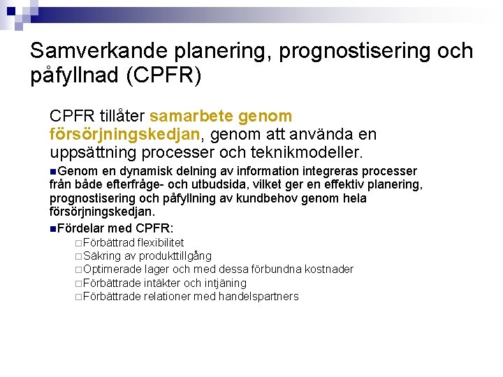 Samverkande planering, prognostisering och påfyllnad (CPFR) CPFR tillåter samarbete genom försörjningskedjan, genom att använda