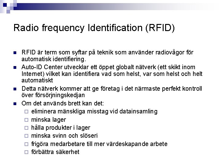 Radio frequency Identification (RFID) n n RFID är term som syftar på teknik som