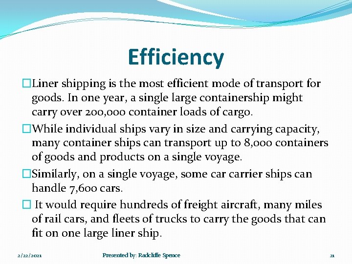Efficiency �Liner shipping is the most efficient mode of transport for goods. In one