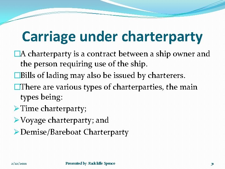 Carriage under charterparty �A charterparty is a contract between a ship owner and the