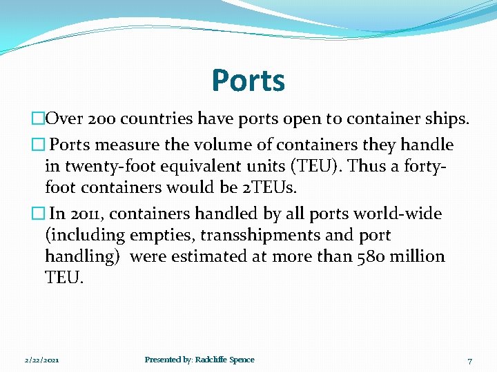Ports �Over 200 countries have ports open to container ships. � Ports measure the