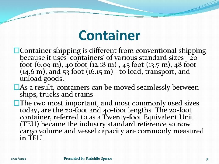 Container �Container shipping is different from conventional shipping because it uses 'containers' of various