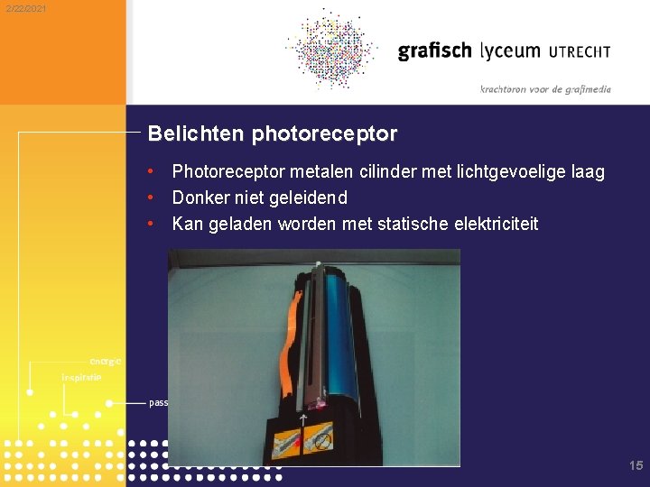 2/22/2021 Belichten photoreceptor • Photoreceptor metalen cilinder met lichtgevoelige laag • Donker niet geleidend