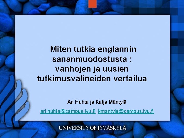 Miten tutkia englannin sananmuodostusta : vanhojen ja uusien tutkimusvälineiden vertailua Ari Huhta ja Katja