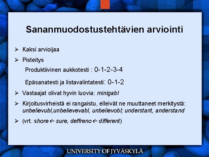 Sananmuodostustehtävien arviointi Ø Kaksi arvioijaa Ø Pisteitys Produktiivinen aukkotesti : 0 -1 -2 -3