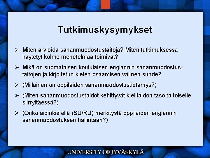 Tutkimuskysymykset Ø Miten arvioida sananmuodostustaitoja? Miten tutkimuksessa käytetyt kolme menetelmää toimivat? Ø Mikä on