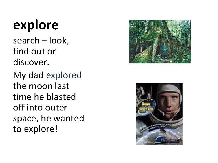 explore search – look, find out or discover. My dad explored the moon last explore search – look, find out or discover. My dad explored the moon last