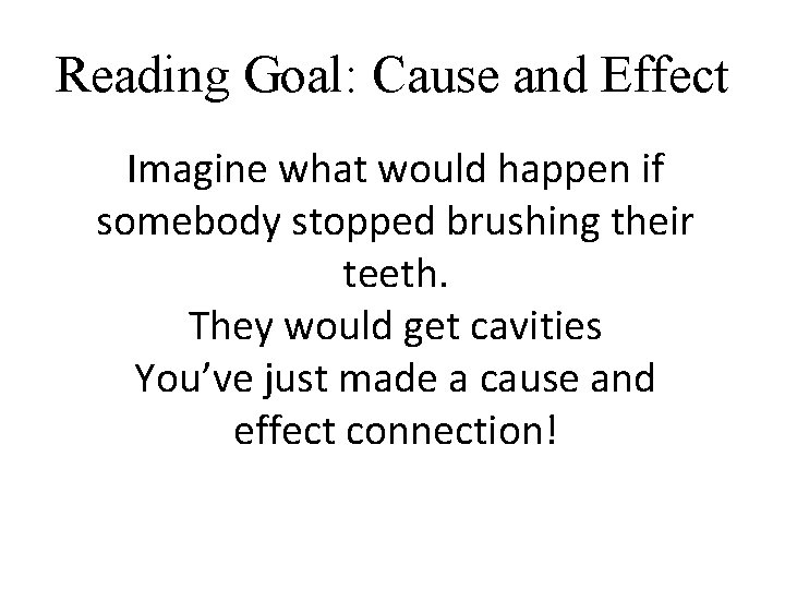 Reading Goal: Cause and Effect Imagine what would happen if somebody stopped brushing their Reading Goal: Cause and Effect Imagine what would happen if somebody stopped brushing their