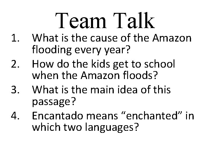 Team Talk 1. What is the cause of the Amazon flooding every year? 2. Team Talk 1. What is the cause of the Amazon flooding every year? 2.