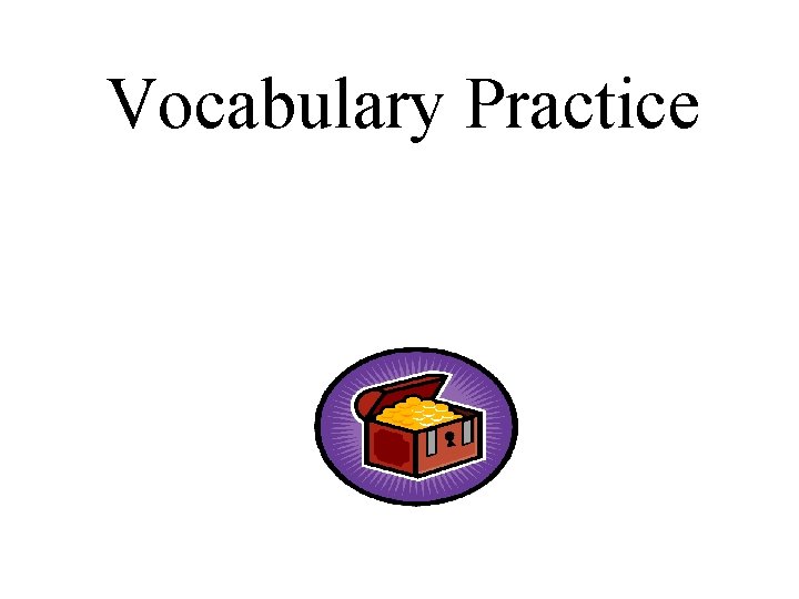 Vocabulary Practice Vocabulary Practice