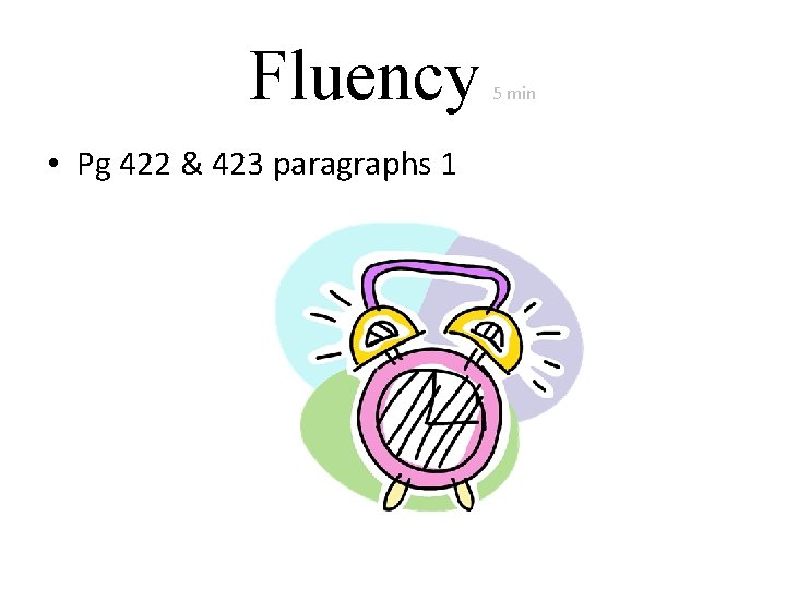 Fluency • Pg 422 & 423 paragraphs 1 5 min Fluency • Pg 422 & 423 paragraphs 1 5 min