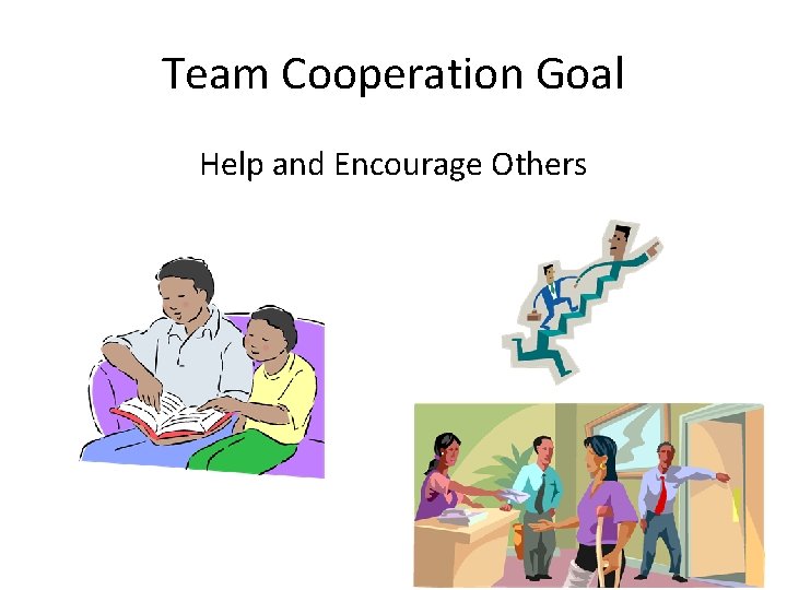 Team Cooperation Goal Help and Encourage Others Team Cooperation Goal Help and Encourage Others