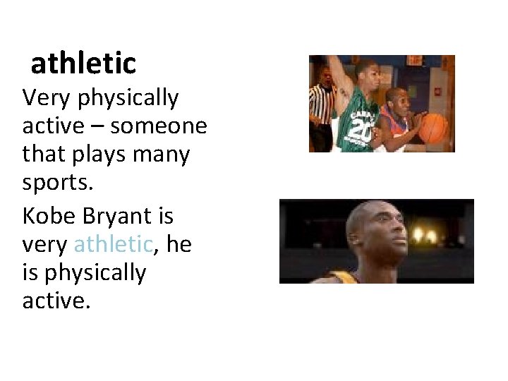 athletic Very physically active – someone that plays many sports. Kobe Bryant is very athletic Very physically active – someone that plays many sports. Kobe Bryant is very