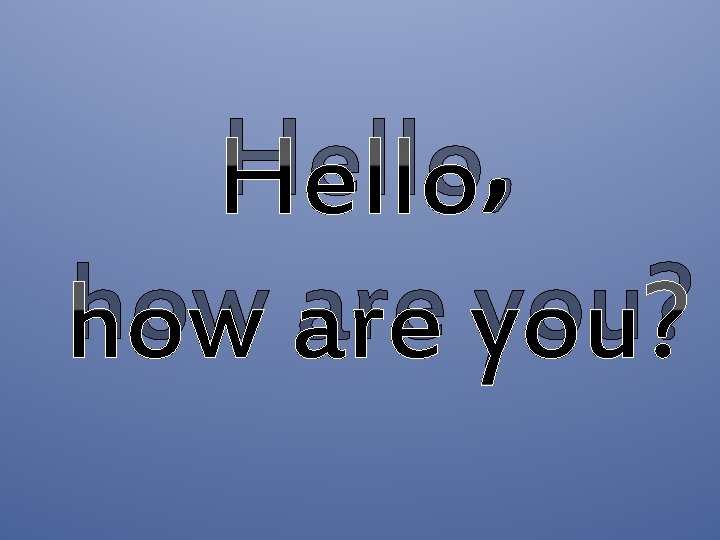 Hello, how are you? 