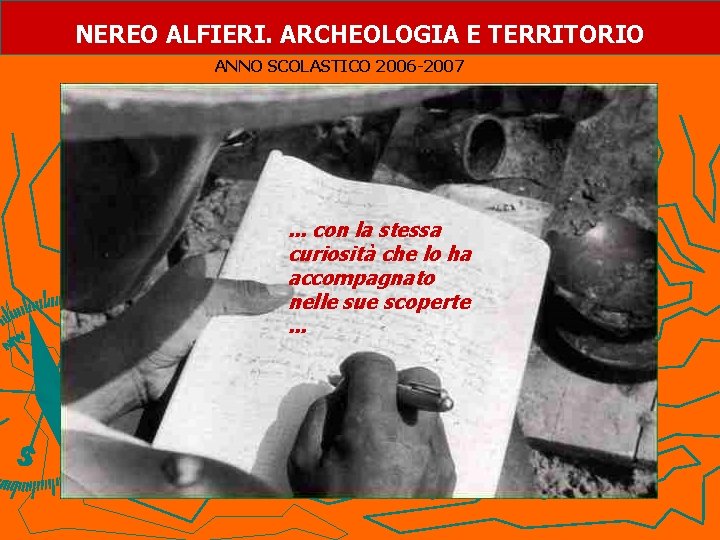 NEREO ALFIERI. ARCHEOLOGIA E TERRITORIO ANNO SCOLASTICO 2006 -2007 . . . con la