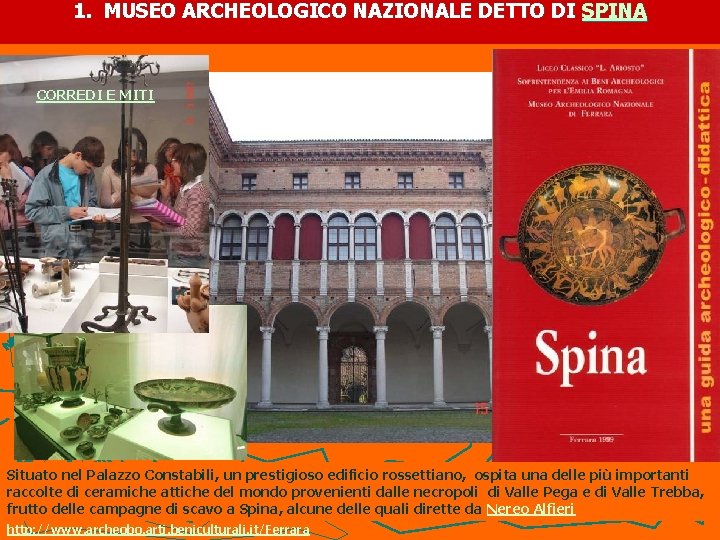 1. MUSEO ARCHEOLOGICO NAZIONALE DETTO DI SPINA CORREDI E MITI Situato nel Palazzo Constabili,