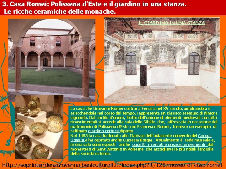 3. Casa Romei: Polissena d’Este e il giardino in una stanza. Le ricche ceramiche