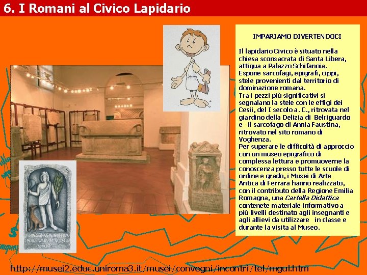 6. I Romani al Civico Lapidario IMPARIAMO DIVERTENDOCI Il lapidario Civico è situato nella