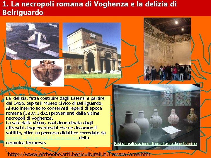 1. La necropoli romana di Voghenza e la delizia di Belriguardo La delizia, fatta