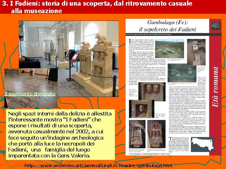 3. I Fadieni: storia di una scoperta, dal ritrovamento casuale alla museazione Il pavimento