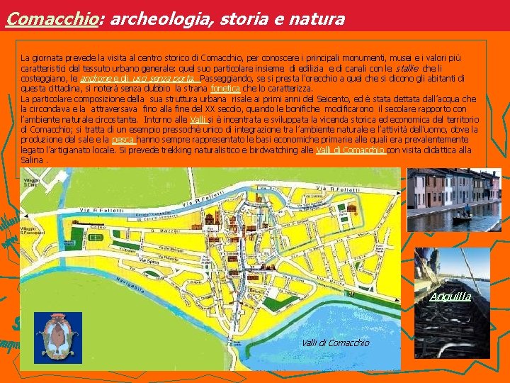 Comacchio: archeologia, storia e natura La giornata prevede la visita al centro storico di