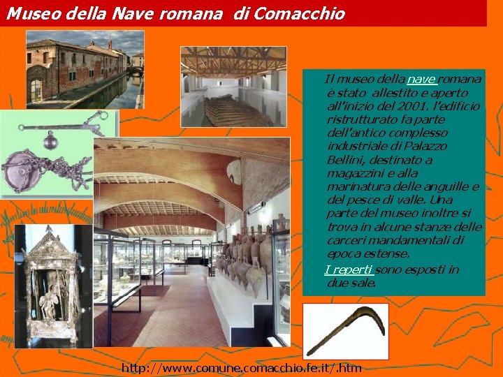 Museo della Nave romana di Comacchio Il museo della nave romana è stato allestito