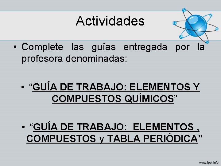 Actividades • Complete las guías entregada por la profesora denominadas: • “GUÍA DE TRABAJO: