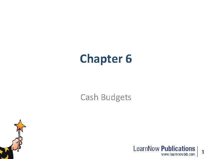 Chapter 6 Cash Budgets 1 