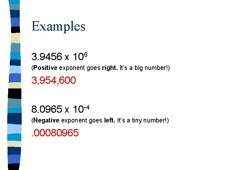 Examples 3. 9456 x 106 (Positive exponent goes right. It’s a big number!) 3,