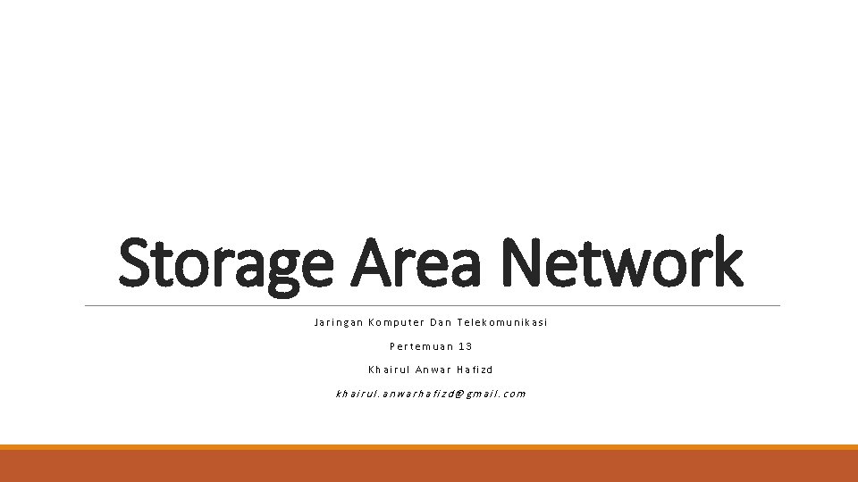 Storage Area Network Jaringan Komputer Dan Telekomunikasi Pertemuan 13 Khairul Anwar Hafizd khairul. anwarhafizd@gmail.