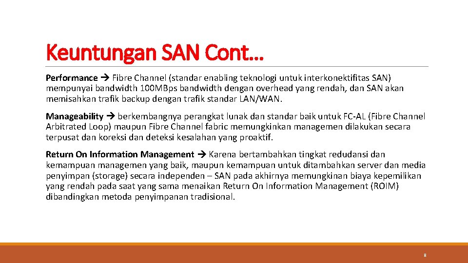 Keuntungan SAN Cont… Performance Fibre Channel (standar enabling teknologi untuk interkonektifitas SAN) mempunyai bandwidth