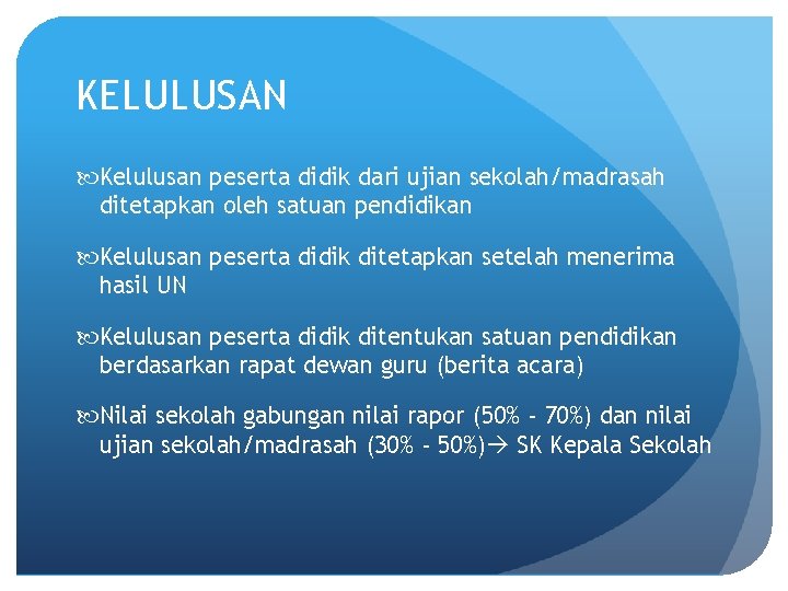 KELULUSAN Kelulusan peserta didik dari ujian sekolah/madrasah ditetapkan oleh satuan pendidikan Kelulusan peserta didik