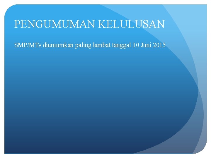 PENGUMUMAN KELULUSAN SMP/MTs diumumkan paling lambat tanggal 10 Juni 2015 