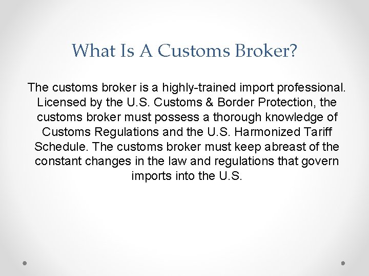 What Is A Customs Broker? The customs broker is a highly-trained import professional. Licensed