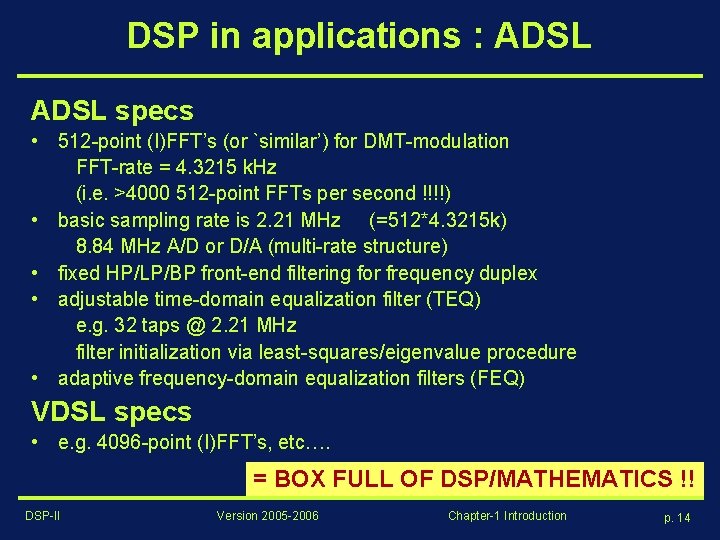 DSP in applications : ADSL specs • 512 -point (I)FFT’s (or `similar’) for DMT-modulation