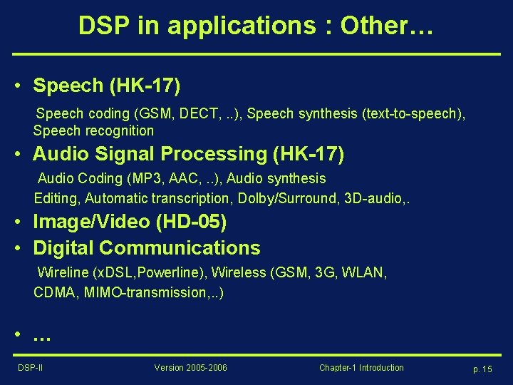 DSP in applications : Other… • Speech (HK-17) Speech coding (GSM, DECT, . .
