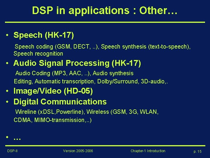 DSP in applications : Other… • Speech (HK-17) Speech coding (GSM, DECT, . . DSP in applications : Other… • Speech (HK-17) Speech coding (GSM, DECT, . .