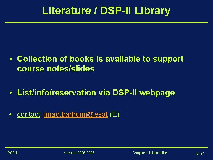 Literature / DSP-II Library • Collection of books is available to support course notes/slides