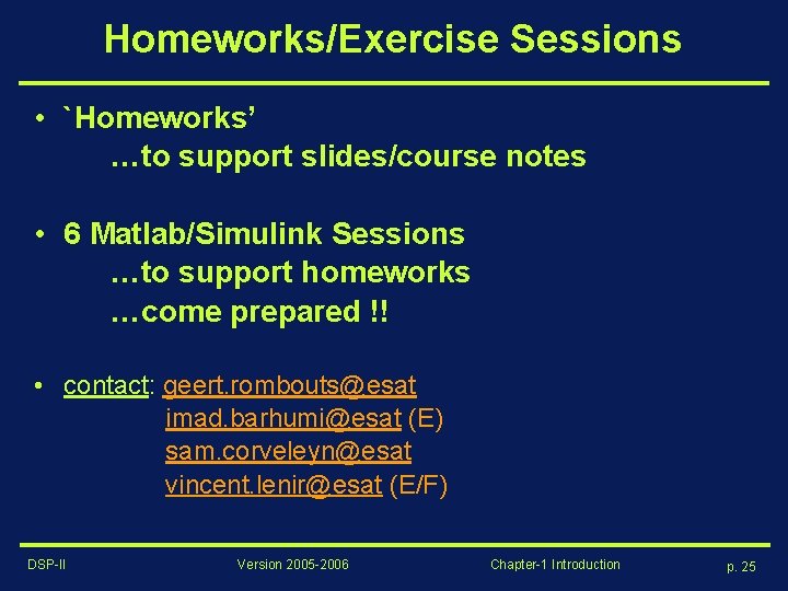 Homeworks/Exercise Sessions • `Homeworks’ …to support slides/course notes • 6 Matlab/Simulink Sessions …to support