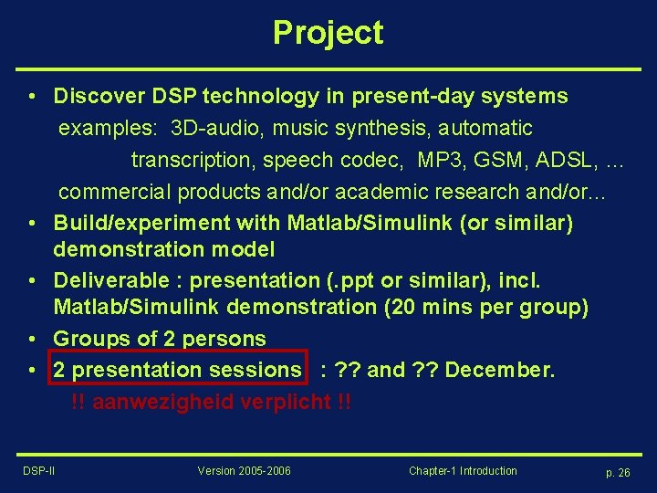 Project • Discover DSP technology in present-day systems examples: 3 D-audio, music synthesis, automatic