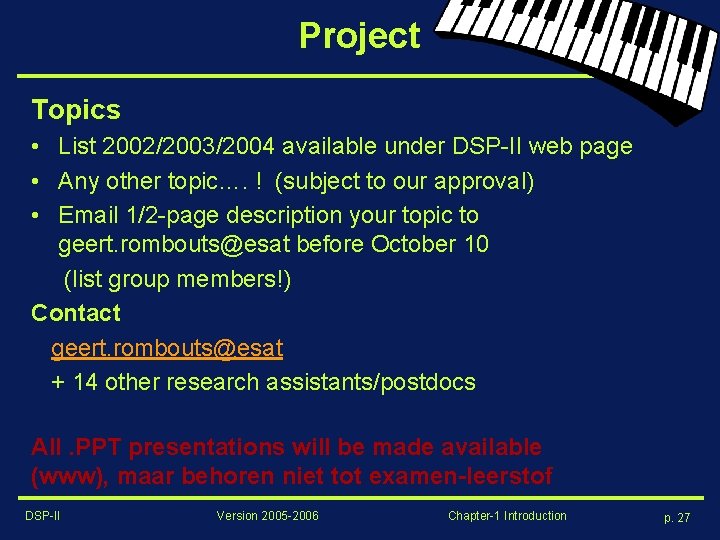 Project Topics • List 2002/2003/2004 available under DSP-II web page • Any other topic….