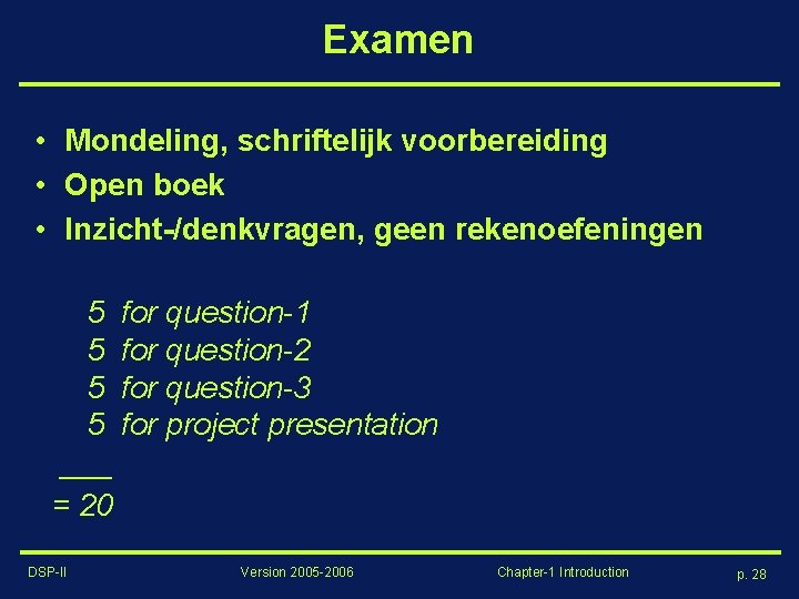 Examen • Mondeling, schriftelijk voorbereiding • Open boek • Inzicht-/denkvragen, geen rekenoefeningen 5 for