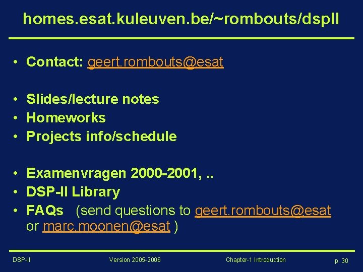 homes. esat. kuleuven. be/~rombouts/dsp. II • Contact: geert. rombouts@esat • Slides/lecture notes • Homeworks